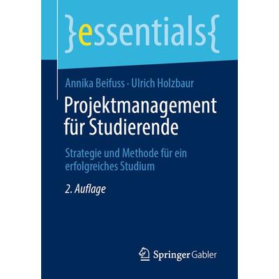 Projektmanagement für Studierende, Taschenbuch von Annika Beifuss,Ulrich Holzbaur, Springer Fachmedien Wiesbaden GmbH, 978-3-658-32663-0