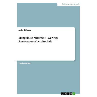 Mangelnde Mitarbeit - Geringe Anstrengungsbereitschaft, Taschenbuch von Julia Störzer, GRIN, 978-3-638-63650-6