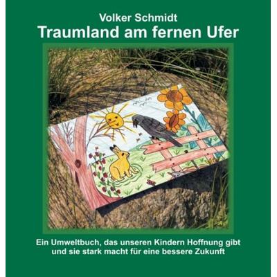 Traumland am fernen Ufer, Gebundene Ausgabe von Volker Schmidt, Tredition, 978-3-7323-7351-2