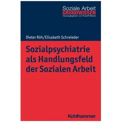 Sozialpsychiatrie als Handlungsfeld der Sozialen Arbeit, Fachbücher von Dieter Röh, Rudolf Bieker, Elisabeth Schreieder