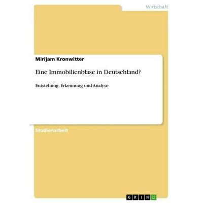 Eine Immobilienblase in Deutschland?, Taschenbuch von Mirijam Kronwitter, GRIN, 978-3-668-59824-9