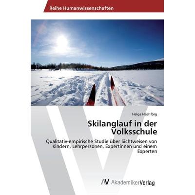 Nachförg, H: Skilanglauf in der Volksschule, Taschenbuch von Helga Nachförg, AV Akademikerverlag, 978-3-330-51250-4
