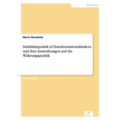 Stabilitätspolitik in Transformationsländern und ihre Auswirkungen auf die Währungspolitik, Taschenbuch von Mario Wandsleb, GRIN, 978-3-8386-5653-3