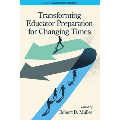 Transforming Educator Preparation for Changing Times, Taschenbuch von , Information Age Publishing