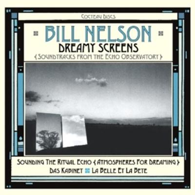 Dreamy Screens: Soundtracks from the Echo Observat - Bill Nelson, CD
