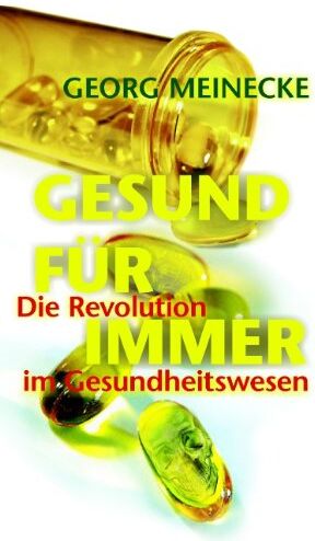 Georg Meinecke - GESUND FÜR IMMER: Die Revolution im Gesundheitswesen - Preis vom 16.10.2026 11:41:07 h