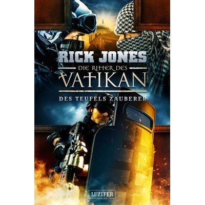 DES TEUFELS ZAUBERER (Die Ritter des Vatikan 12), Taschenbuch von Rick Jones, Luzifer Verlag, 978-3-95835-749-5
