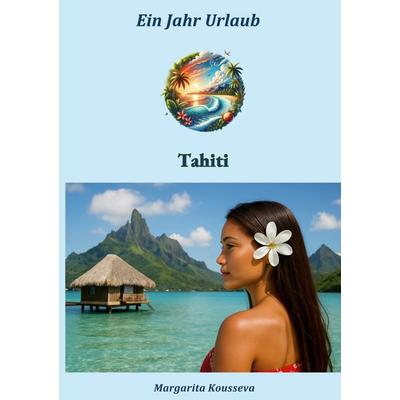 Ein Jahr Urlaub, Taschenbuch von Margarita Kousseva, BoD – Books on Demand, 978-3-695-72741-4