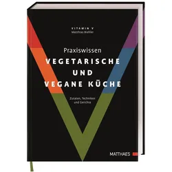 Praxiswissen vegetarische und vegane Küche, Ratgeber von Matthias Biehler, Matthaes