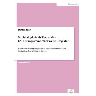 Nachhaltigkeit als Thema des EXPO-Programms 'Weltweite Projekte'; Taschenbuch von Steffen Joest, GRIN, 978-3-8386-2892-9
