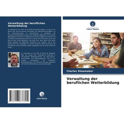 Verwaltung der beruflichen Weiterbildung, Taschenbuch von Charles Shoemaker, Verlag Unser Wissen, 978-620-7-83389-4