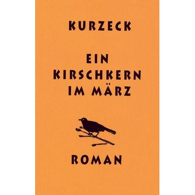 Ein Kirschkern im März, Gebundene Ausgabe von Peter Kurzeck, Schöffling, 978-3-89561-685-3