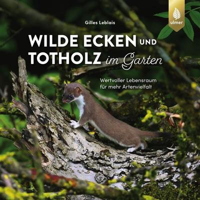 Wilde Ecken und Totholz im Garten, Taschenbuch von Gilles Leblais, Verlag Eugen Ulmer, 978-3-8186-2244-2
