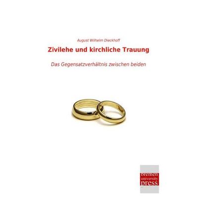 Zivilehe und kirchliche Trauung, Taschenbuch von August Wilhelm Dieckhoff, Bremen University Press, 978-3-95562-690-7