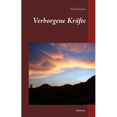 Verborgene Kräfte, Taschenbuch von Wali Farmer, BoD – Books on Demand, 978-3-7347-9999-0