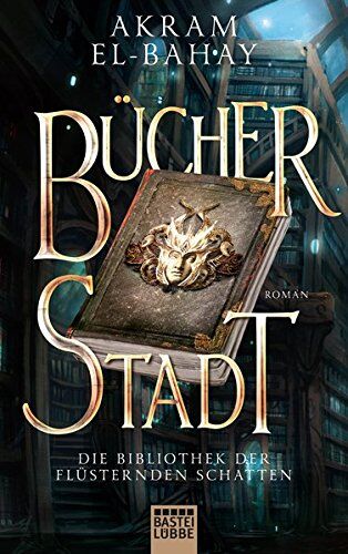 Akram El-Bahay - Die Bibliothek der flüsternden Schatten - Bücherstadt: Roman - Preis vom 06.10.2026 07:26:00 h