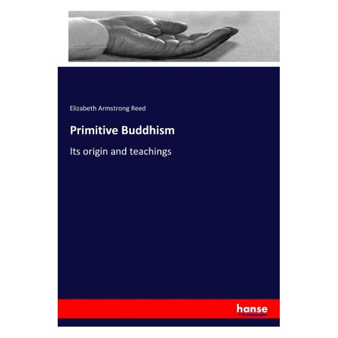 Hansebooks Primitive Buddhism (Englisch, Softcover, Elizabeth A. Reed, Elizabeth Armstrong Reed) (55932365)
