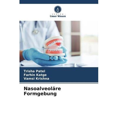 Nasoalveoläre Formgebung, Taschenbuch von Trisha Patel,Farhin Katge,Vamsi Krishna, Verlag Unser Wissen, 978-620-6-53894-3