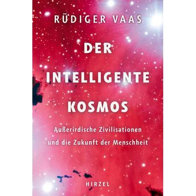 Der intelligente Kosmos, Gebundene Ausgabe von Rüdiger Vaas, S. Hirzel Verlag, 978-3-7776-3048-9
