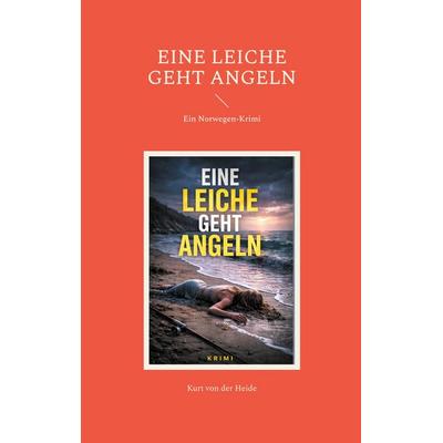 Eine Leiche geht angeln, Taschenbuch von Kurt der Heide, BoD – Books on Demand, 978-3-695-73530-3