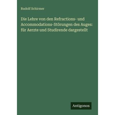 Die Lehre von den Refractions- und Accommodations-Störungen des Auges: für Aerzte und Studirende dargestellt, Gebundene Ausgabe von Rudolf Schirmer,