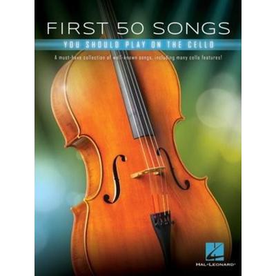 First 50 Songs You Should Play on Cello Popular and Classical Melodies for Beginners Includes Hallelujah, Let It Go, Stand by Me, What a Wonderful