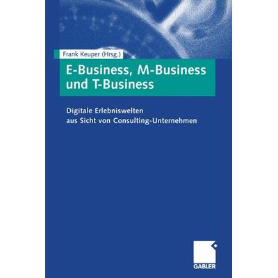 E-Business, M-Business und T-Business, Taschenbuch von Frank Keuper, Betriebswirtschaftlicher Verlag Gabler, 978-3-409-12026-5