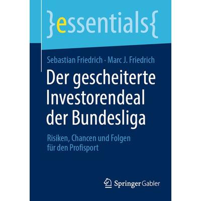 Der gescheiterte Investorendeal der Bundesliga, Taschenbuch von Sebastian Friedrich,Marc J. Friedrich, Springer Fachmedien Wiesbaden GmbH,