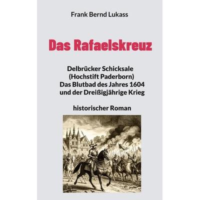 Das Rafaelskreuz, Taschenbuch von Frank Bernd Lukass, BoD – Books on Demand, 978-3-8192-7730-6