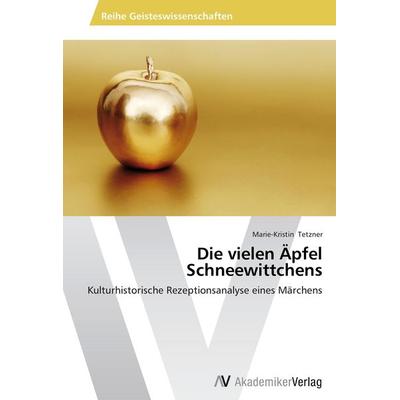 Die vielen Äpfel Schneewittchens, Taschenbuch von Marie-Kristin Tetzner, AV Akademikerverlag, 978-3-639-63533-1