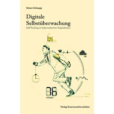 Digitale Selbstüberwachung, Taschenbuch von Simon Schaupp, Verlag Graswurzelrevolution, 978-3-939045-29-8