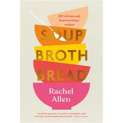Soup Broth Bread, Ratgeber von Rachel Allen