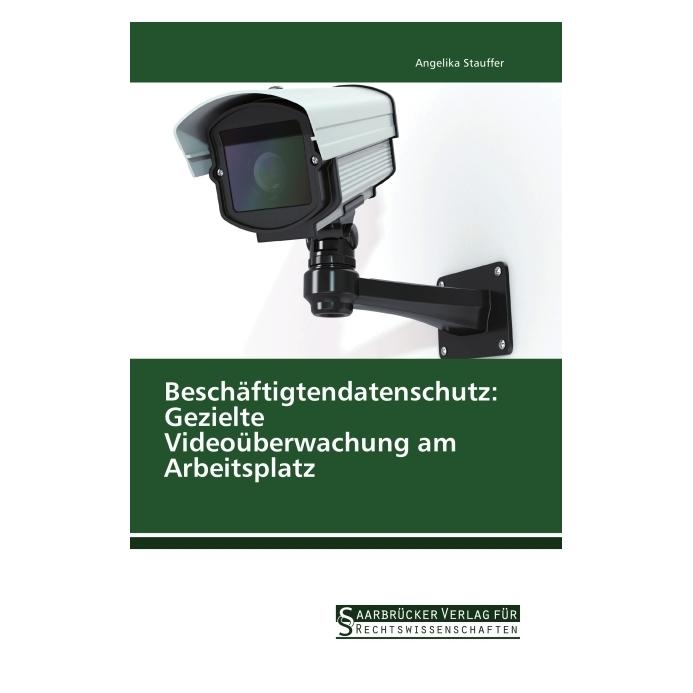 SVR Beschäftigtendatenschutz: Gezielte Videoüberwachung am Arbeitsplatz (Deutsch, Softcover, Angelika Stauffer) (55570632)