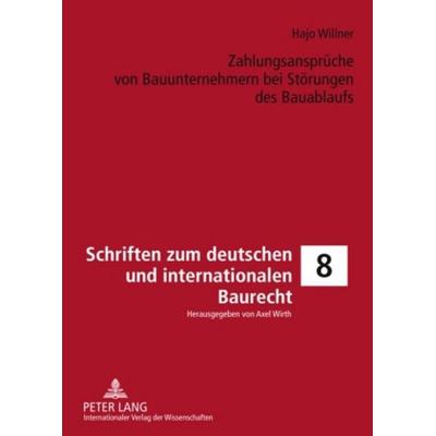 Zahlungsansprüche von Bauunternehmern bei Störungen des Bauablaufs, Gebundene Ausgabe von Hajo Willner, Peter Lang GmbH, Internationaler Verlag der