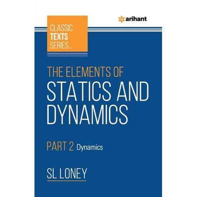The Elements of Statics & Dynamics Part 2 Dynamics, Taschenbuch von Sl Loney, Arihant Publication India Limited, 978-93-88127-36-3