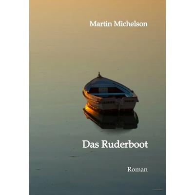 Das Ruderboot, Taschenbuch von Martin Michelson, Tredition, 978-3-384-11979-7