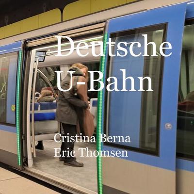 Deutsche U-Bahn, Taschenbuch von Cristina Berna,Eric Thomsen, BoD – Books on Demand, 978-3-7583-6391-7