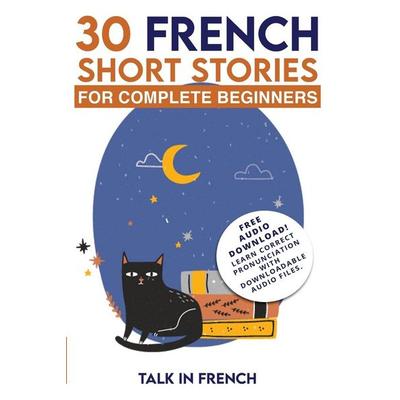 30 French Short Stories for Complete Beginners, Taschenbuch von Talk In French,Frederic Bibard, Talk in French