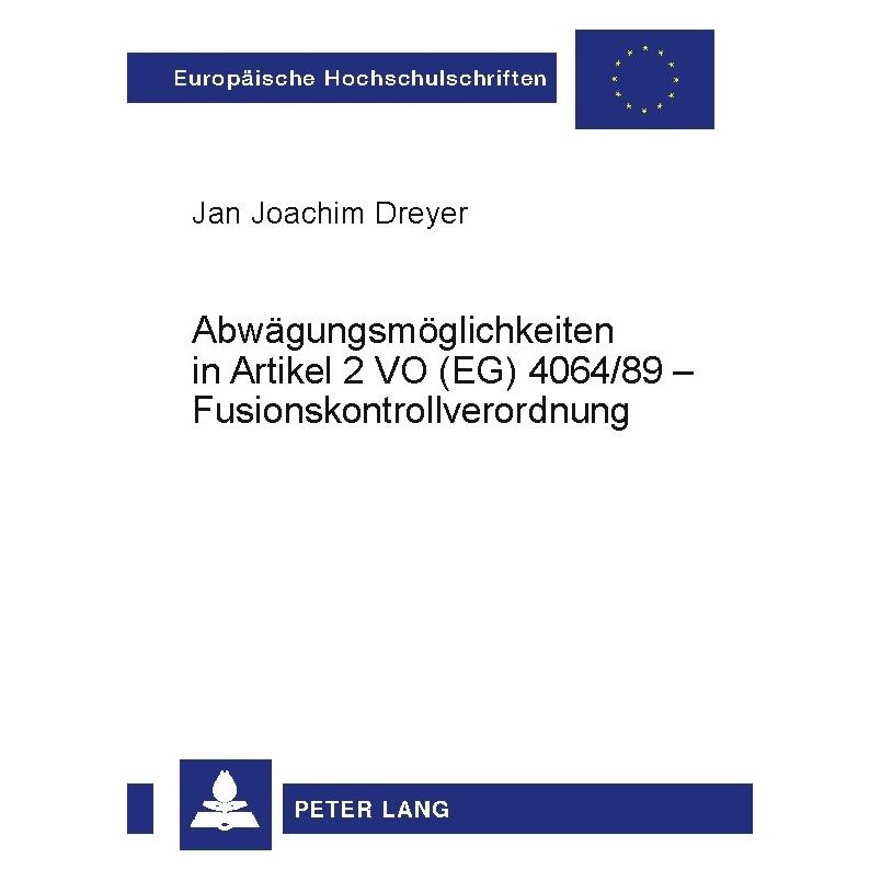 Peter Lang Abwägungsmöglichkeiten in Artikel 2 VO (EG) 4064/89 - Fusionskontrollverordnung (Deutsch, Softcover, Jan Joachim Dreyer) (56035001)