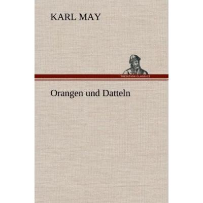 Orangen und Datteln, Gebundene Ausgabe von Karl May, Tredition, 978-3-8472-5674-8