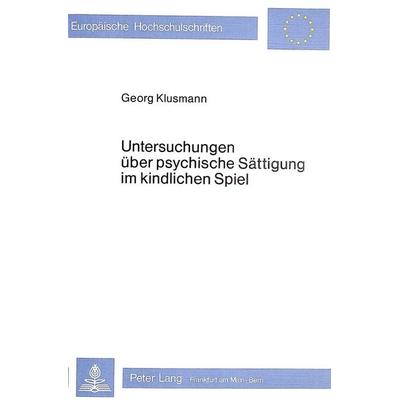 Untersuchungen über psychische Sättigung im kindlichen Spiel, Taschenbuch von Georg Klusmann, Peter Lang GmbH, Internationaler Verlag der