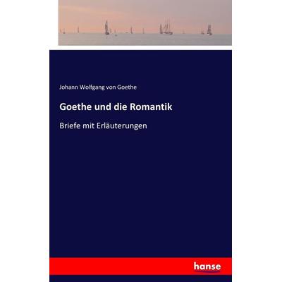 Goethe und die Romantik, Taschenbuch von Johann Wolfgang von Goethe, Hansebooks, 978-3-7428-0189-0