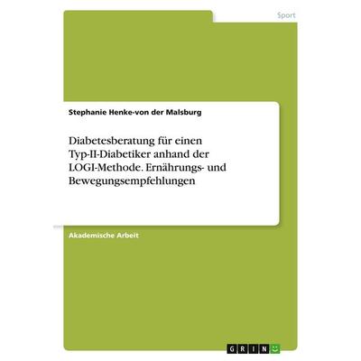 Diabetesberatung für einen Typ-II-Diabetiker anhand der LOGI-Methode. Ernährungs- und Bewegungsempfehlungen, Taschenbuch von Stephanie Henke-von der