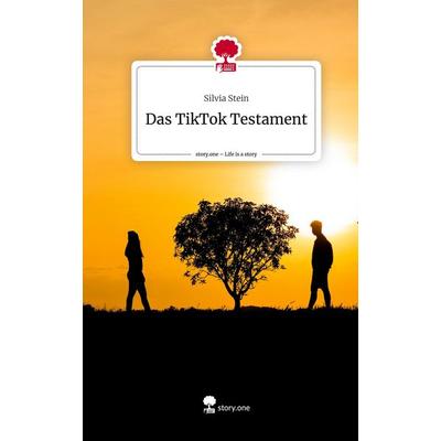 Das TikTok Testament. Life is a Story - story.one, Gebundene Ausgabe von Silvia Stein, Story.one publishing, 978-3-7115-0777-8