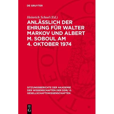 Anläßlich der Ehrung für Walter Markov und Albert M. Soboul am 4. Oktober 1974, Gebundene Ausgabe von , De Gruyter, 978-3-11-273720-0