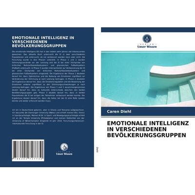 Emotionale Intelligenz in Verschiedenen Bevölkerungsgruppen, Taschenbuch von Caren Diehl, Verlag Unser Wissen, 978-620-2-72773-0