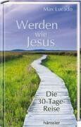 Max Lucado - Werden wie Jesus: Die 30-Tage-Reise - Preis vom 06.10.2026 07:26:00 h