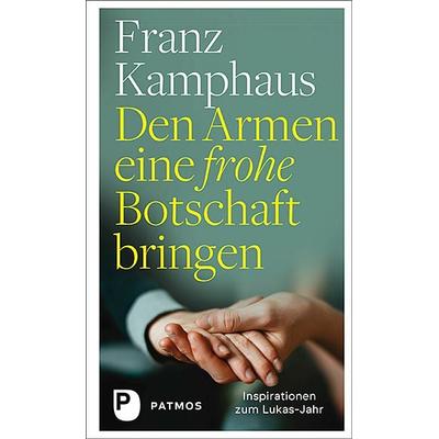 Den Armen eine frohe Botschaft bringen, Gebundene Ausgabe von Franz Kamphaus, Patmos Verlag, 978-3-8436-1330-9