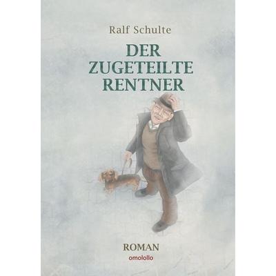 Der zugeteilte Rentner, Taschenbuch von Ralf Schulte, BoD - Books on Demand, 978-3-946461-02-9