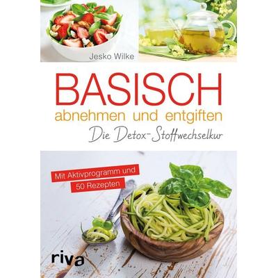 Basisch abnehmen und entgiften, Taschenbuch von Jesko Wilke, Riva, 978-3-7423-0268-7
